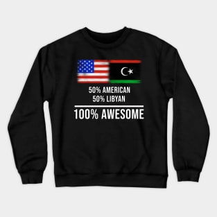 50% American 50% Libyan 100% Awesome - Gift for Libyan Heritage From Libya Crewneck Sweatshirt